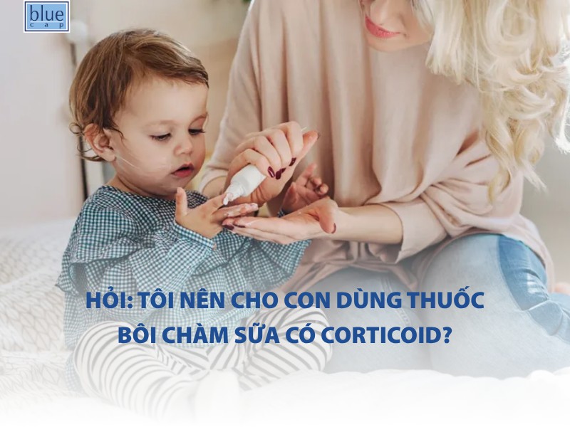 Hỏi: Tôi nên cho con dùng thuốc bôi chàm sữa có corticoid?