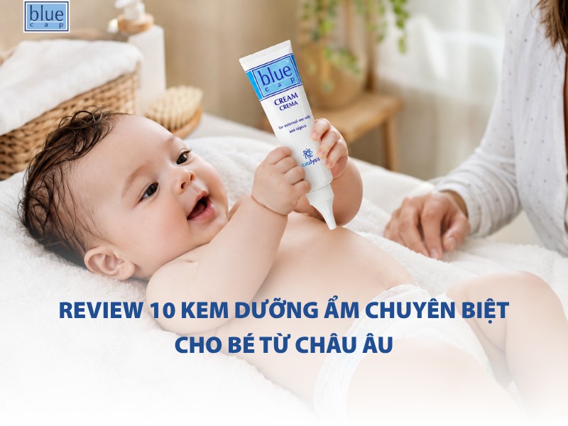 Review 10 kem dưỡng ẩm chuyên biệt cho bé từ châu Âu